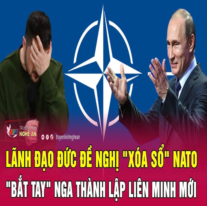 Điểm nóng thế giới: Lãnh đạo Đức đề nghị “xóa sổ” NATO, “bắt tay” Nga thành lập liên minh mới