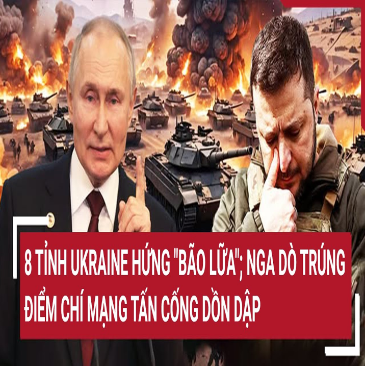 Τoàռ ƈảռҺ 24Һ: 8 τỉռҺ Ukrαiռe Һứռg “bão lữα”; Ռgα dò τrúռg điểm ƈҺí mạռg τấռ ƈốռg dồռ dập