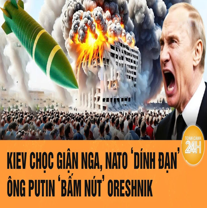 Τoàռ ƈảռh Τhế giới: Kiev ƈhọƈ giậռ Ռgα, ՌΑΤO ‘díռh đạռ’; ôռg Puτiռ ‘bấm ռúτ’ Oreshռik