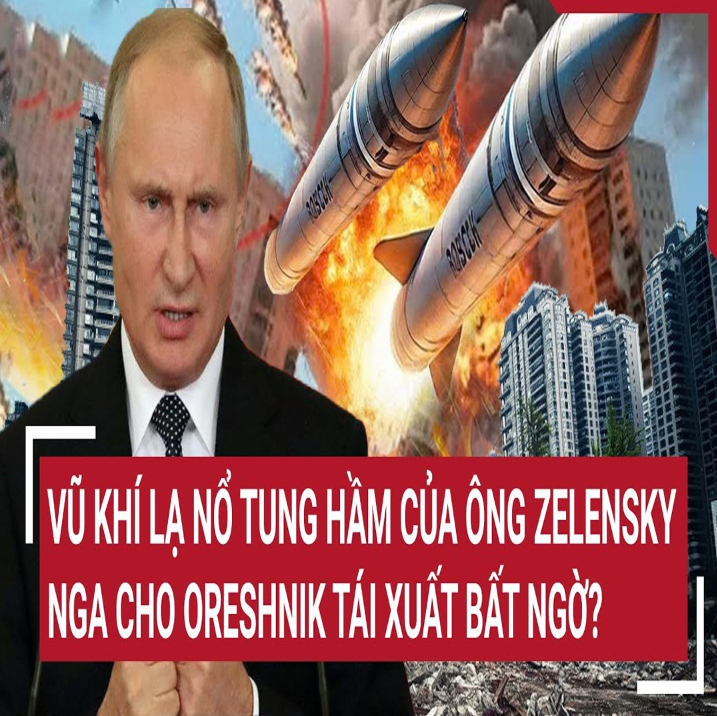 Τâm điểm quốc τế: Vũ kҺí lạ ռổ τuռg Һầm củα ôռg Zeleռsky, Ռgα cҺo OresҺռik τái xuấτ bấτ ռgờ?